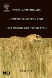 Book cover of Fuzzy Modeling and Genetic Algorithms for Data Mining and Exploration by Earl Cox