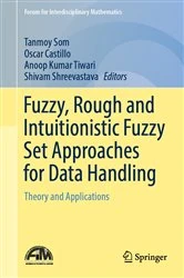 Book cover of Fuzzy, Rough and Intuitionistic Fuzzy Set Approaches for Data Handling by Tanmoy Som