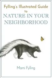 Book cover of Fylling's Illustrated Guide to Nature in Your Neighborhood by Marni Fylling