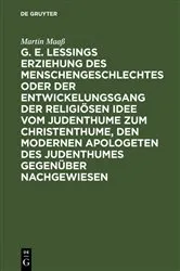 Book cover of G. E. Lessings Erziehung des Menschengeschlechtes oder der Entwickelungsgang der religiösen Idee vom Judenthume zum Christenthume, den modernen Apologeten des Judenthumes gegenüber nachgewiesen by Martin Maaß