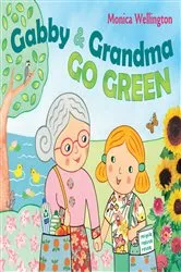 Book cover of Gabby and Grandma Go Green by Monica Wellington