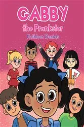Book cover of Gabby the Prankster by Kathleen Daniels