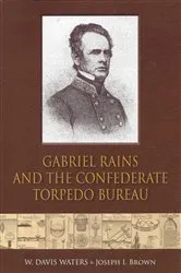 Book cover of Gabriel Rains and the Confederate Torpedo Bureau by W. Davis Waters