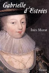 Book cover of Gabrielle d'Estrées by Inès Murat