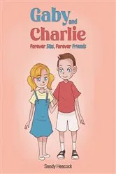 Book cover of Gaby and Charlie Forever Sibs, Forever Friends by Sandy Heacock