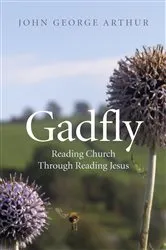 Book cover of Gadfly: Reading Church Through Reading Jesus by John George Arthur