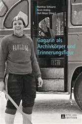 Book cover of Gagarin als Archivkoerper und Erinnerungsfigur by Holt Meyer