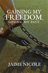 Book cover of Gaining My Freedom, Losing My Past by Jaime Nicole