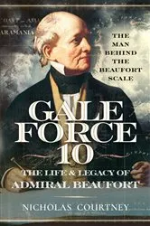 Book cover of Gale Force 10: The Life and Legacy of Admiral Beaufort by Nicholas Courtney
