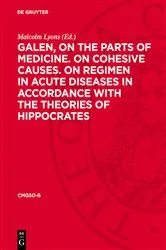Book cover of Galen, on the parts of medicine. On cohesive causes. On regimen in acute diseases in accordance with the theories of Hippocrates by Malcolm Lyons