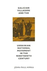Book cover of Galician Villagers And The Ukrainian National Movement In The by John-Paul Himka