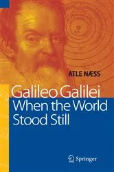 Book cover of Galileo Galilei - When the World Stood Still by Atle Naess
