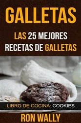 Book cover of Galletas: Las 25 mejores recetas de galletas (Libro de cocina: Cookies) by Ron Wally