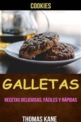 Book cover of Galletas: Recetas deliciosas, fáciles y rápidas (Cookies) by Thomas Kane