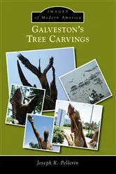 Book cover of Galveston’s Tree Carvings by Joseph R. Pellerin