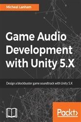 Book cover of Game Audio Development with Unity 5.X by Micheal Lanham