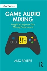 Book cover of Game Audio Mixing by Alex Riviere