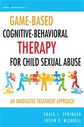 Book cover of Game-Based Cognitive-Behavioral Therapy for Child Sexual Abuse by Craig I. Springer