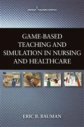 Book cover of Game-Based Teaching and Simulation in Nursing and Health Care by Eric B. Bauman