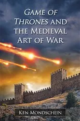 Book cover of Game of Thrones and the Medieval Art of War by Ken Mondschein