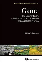 Book cover of Game: The Segmentation, Implementation And Protection Of Land Rights In China by Shuguang Zhang