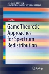 Book cover of Game Theoretic Approaches for Spectrum Redistribution by Fan Wu
