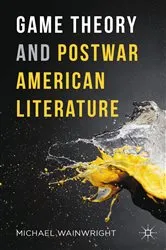 Book cover of Game Theory and Postwar American Literature by Michael Wainwright