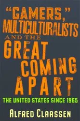 Book cover of “Gamers,” Multiculturalists, and the Great Coming Apart by Alfred Claassen