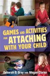 Book cover of Games and Activities for Attaching With Your Child by Deborah D. Gray