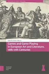 Book cover of Games and Game Playing in European Art and Literature, 16th-17th Centuries by Robin O'Bryan