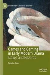 Book cover of Games and Gaming in Early Modern Drama by Caroline Baird
