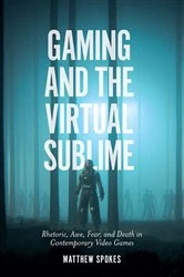 Book cover of Gaming and the Virtual Sublime by Matthew Spokes