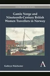 Book cover of Gamle Norge and Nineteenth-Century British Women Travellers in Norway by Kathryn Walchester