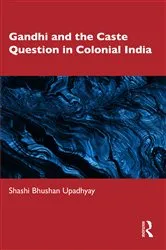 Book cover of Gandhi and the Caste Question in Colonial India by Shashi Bhushan Upadhyay