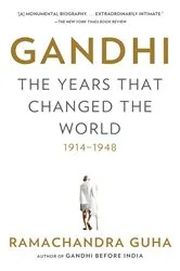 Book cover of Gandhi: The Years That Changed the World, 1914-1948 by Ramachandra Guha