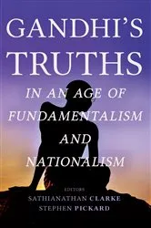 Book cover of Gandhi's Truths in an Age of Fundamentalism and Nationalism by Sathianathan Clarke