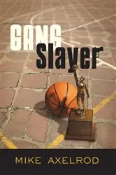 Book cover of Gang Slayer by Mike Axelrod