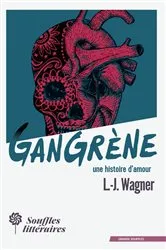 Book cover of Gangrène, une histoire d'amour by L.-J. Wagner