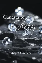 Book cover of Gangsta to Glory by Angel Cabrera