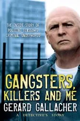Book cover of Gangsters, Killers and Me by Gerard Gallacher