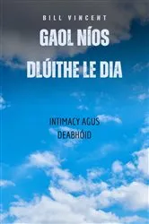 Book cover of Gaol Níos Dlúithe Le Dia by Bill Vincent