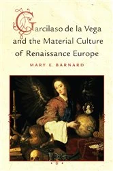 Book cover of Garcilaso de la Vega and the Material Culture of Renaissance Europe by Mary E Barnard