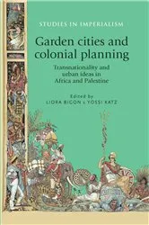 Book cover of Garden cities and colonial planning by Liora Bigon