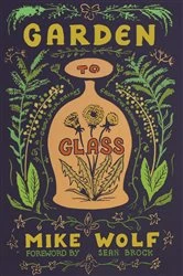 Book cover of Garden to Glass by Mike Wolf