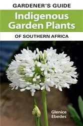 Book cover of Gardener’s Guide Indigenous Garden Plants of Southern Africa by Glenice Ebedes