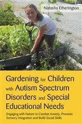 Book cover of Gardening for Children with Autism Spectrum Disorders and Special Educational Needs by Natasha Etherington