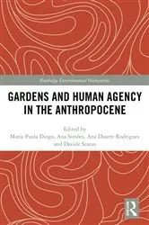 Book cover of Gardens and Human Agency in the Anthropocene by Maria Paula Diogo