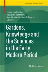 Book cover of Gardens, Knowledge and the Sciences in the Early Modern Period by Unknown