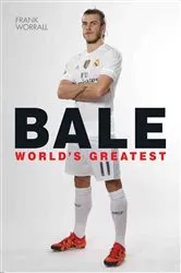 Book cover of Gareth Bale - World's Greatest by Frank Worrall
