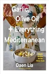 Book cover of Garlic, Olive Oil + Everything Mediterranean by Daen Lia
